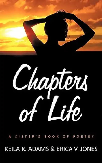 Chapters of Life: A Sister's Book of Poetry by Keila R. Adams, Erica V. Jones