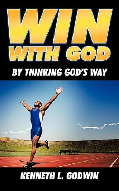 Win with God: By Thinking God's Way by Kenneth L. Godwin