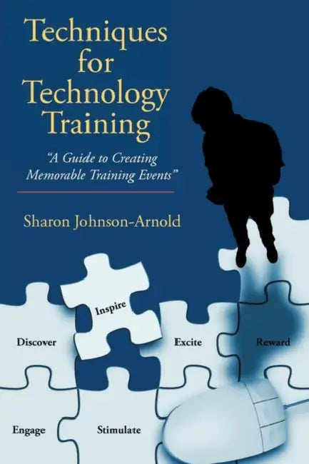 Techniques for Technology Training: "A Guide to Creating Memorable Training Events" by Sharon Johnson-Arnold