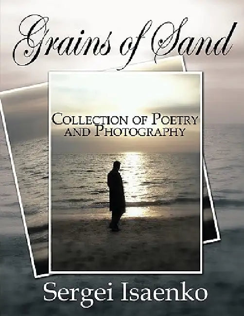 Grains of Sand: Collection of Poetry and Photography by Sergei Isaenko