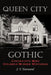 Queen City Gothic: Cincinnati's Most Infamous Murder Mysteries by J. T. Townsend