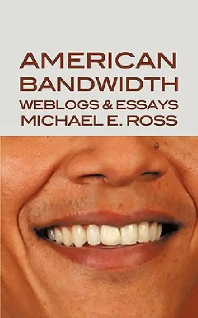 American Bandwidth: Weblogs & Essays by Michael E. Ross