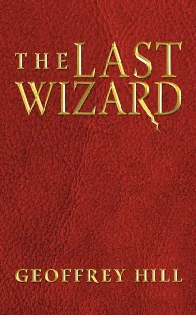 The Last Wizard by Geoffrey Hill