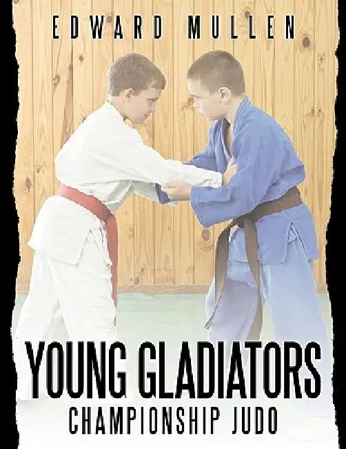 Young Gladiators: Championship Judo by Edward Mullen