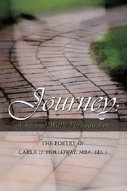 Journey: A Lyrical Walk Through Life: The Poetry of Carla Holloway by Carla D. Holloway Mba Ed S.