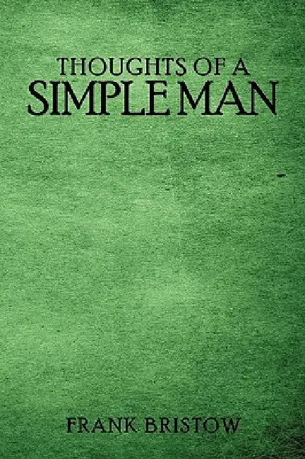 Thoughts of a Simple Man by Frank Bristow