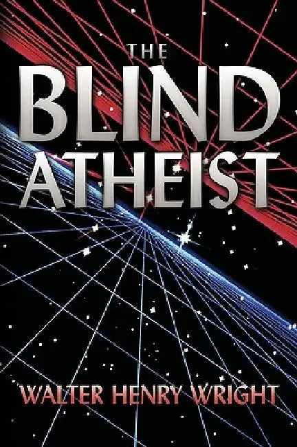 The Blind Atheist by Walter Henry Wright