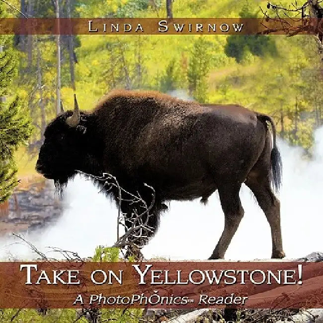 Take on Yellowstone!: A Photophonics (R) Reader by Linda Swirnow
