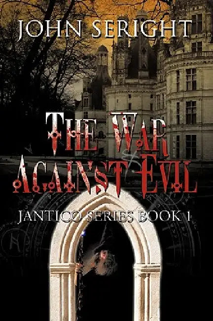 The War Against Evil: Jantico Series Book 1 by John Seright