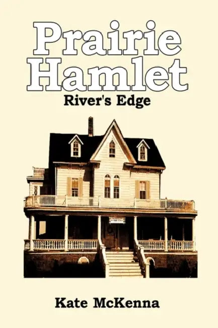 Prairie Hamlet: River's Edge by Kate McKenna