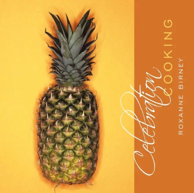 Celebration Cooking by Roxanne Birney