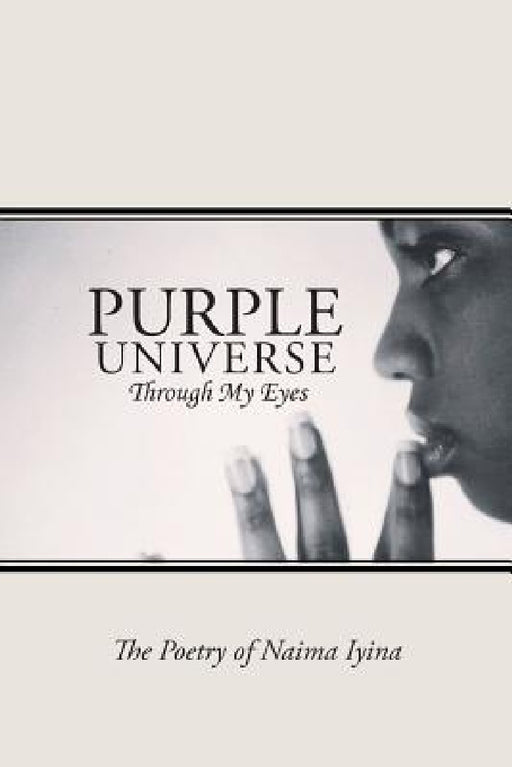 Purple Universe: Through My Eyes by The Poetry of Naima Iyina