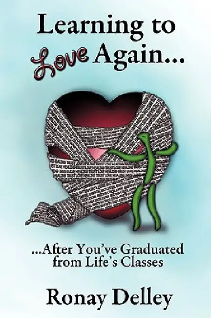 Learning to Love Again...: ...After You've Graduated From Life's Classes by M. Ronay Delley