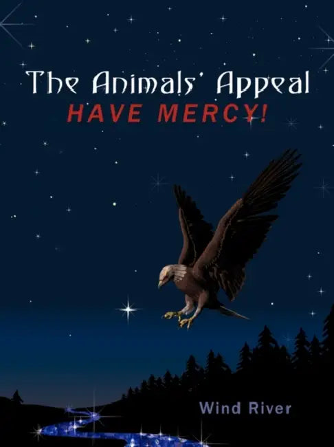 The Animals' Appeal: Have Mercy! by River Wind River, Wind River