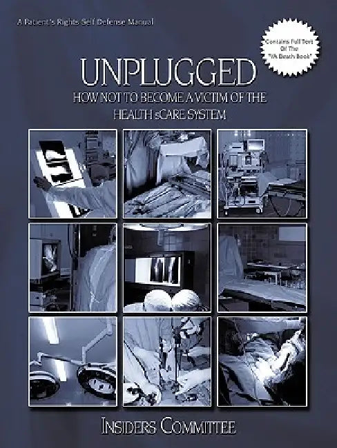Unplugged: How Not to Become a Victim of the Health sCare System by Insiders Committee