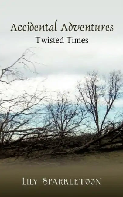Accidental Adventures: Twisted Times by Lily Sparkletoon