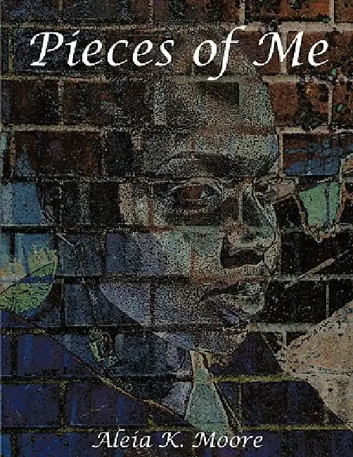 Pieces of Me by Aleia K. Moore