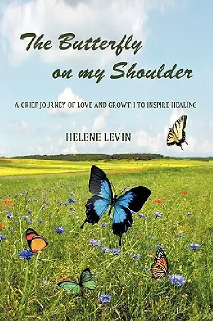 The Butterfly on my Shoulder: A Grief Journey of Love and Growth to Inspire Healing by Helene Levin