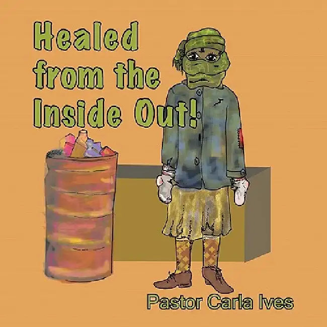 Healed from the Inside Out! by Pastor Carla Ives