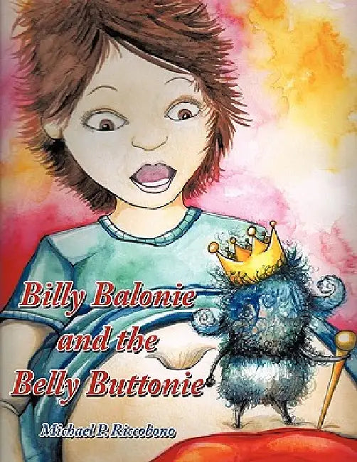 Billy Balonie and the Belly Buttonie by Michael P. Riccobono