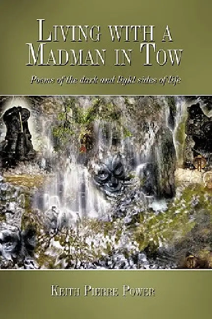 Living with a Madman in Tow: Poems of the dark and light sides of life by Keith Pierre Power