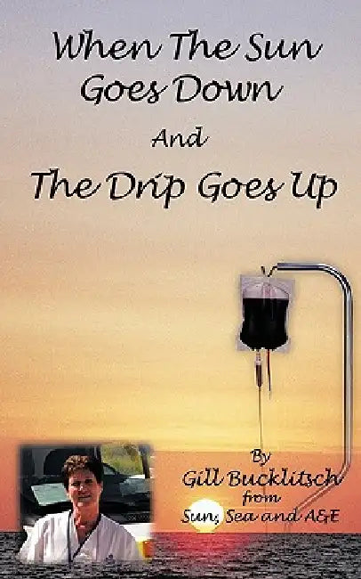 When the Sun Goes Down and the Drip Goes Up by Gill Bucklitsch