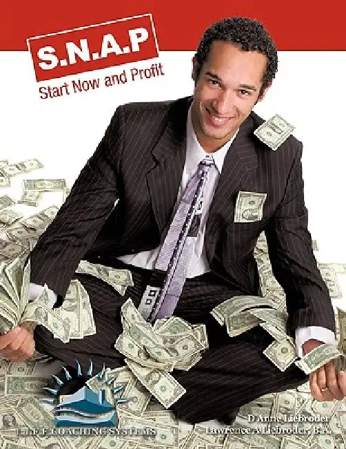 S.N.A.P.: Start Now and Profit by D. Anne Liebroder, B. a. Lawrence a. Liebroder