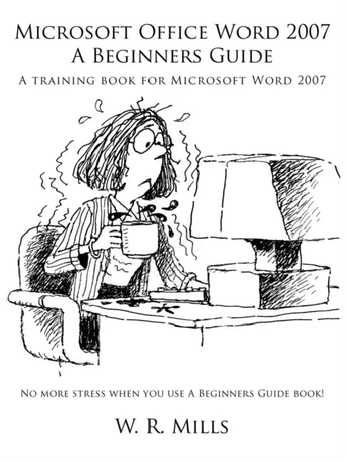 Microsoft Office Word 2007 a Beginners Guide: A Training Book for Microsoft Word 2007 by W. R. Mills
