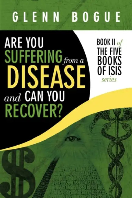 Are You Suffering From A Disease And Can You Recover?: Book II of The Five Books of Isis series by Glenn Bogue