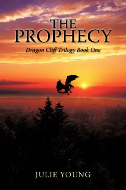 The Prophecy: Dragon Cliff Trilogy Book One by Julie E. Young