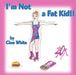 I'm Not a Fat Kid!! by Cloe White