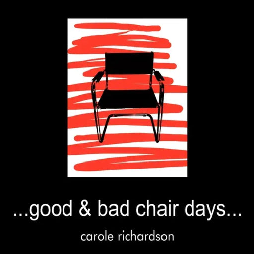 Good & Bad Chair Days... by Carole Richardson