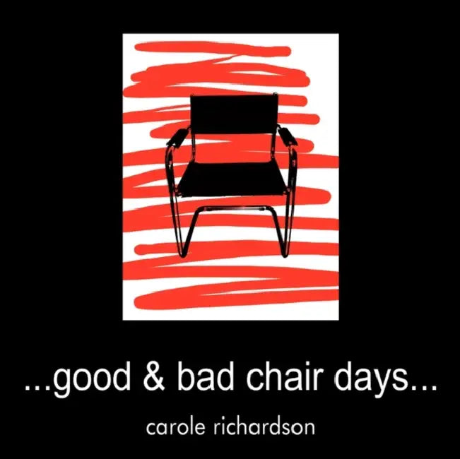 Good & Bad Chair Days... by Carole Richardson