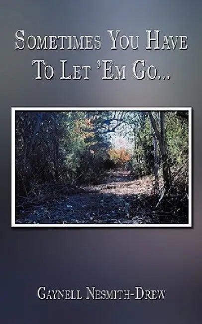 Sometimes You Have To Let 'Em Go... by Gaynell Nesmith-Drew
