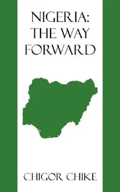 Nigeria: The Way Forward by Chigor Chike