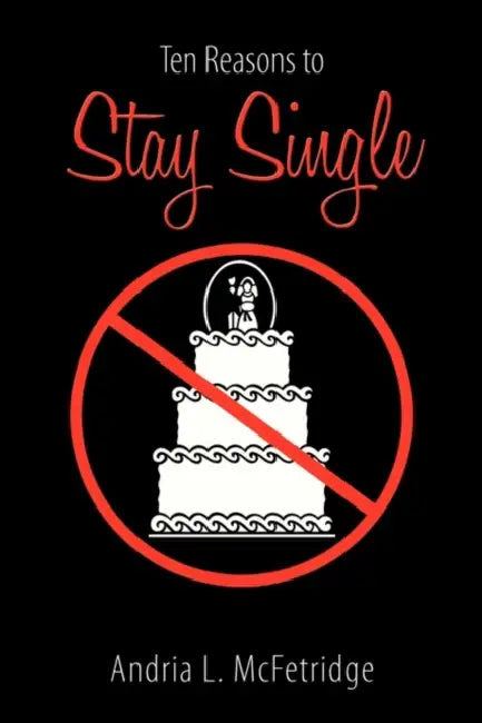 Ten Reasons to Stay Single by Andria L. McFetridge