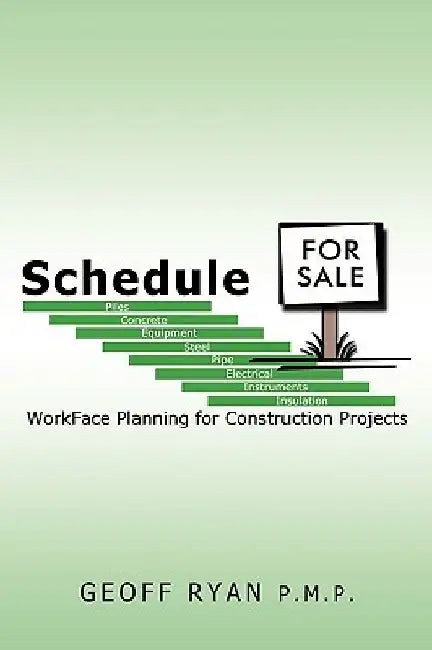 Schedule for Sale: WorkFace Planning for Construction Projects by Geoff Ryan P. M. P.