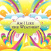 Am I Like the Weather? by Saundra Lynn