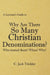 A Layman's Guide to: Why Are There So Many Christian Denominations? by C. Jack Trickler