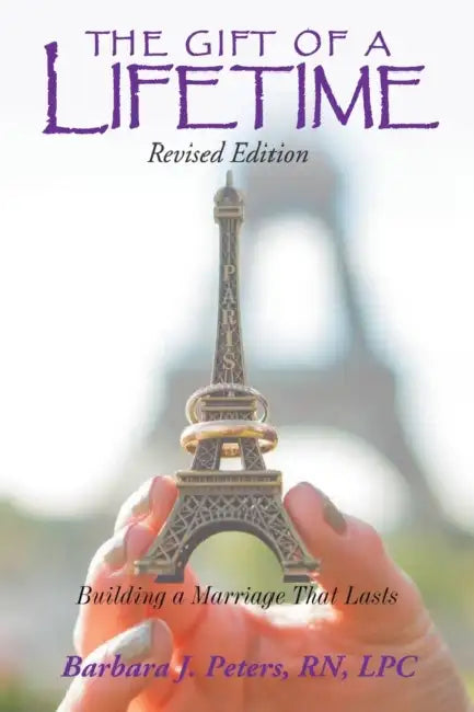 The Gift of a Lifetime: Building a Marriage That Lasts (Revised Edition) by Barbara J. Peters