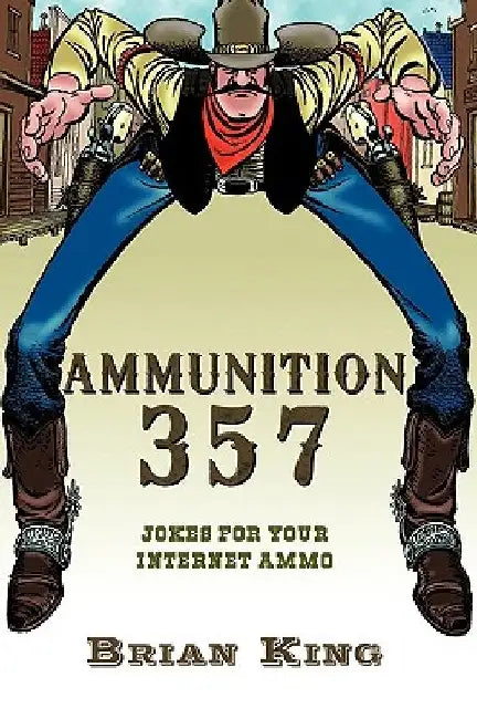 Ammunition 357: Jokes for Your Internet Ammo by Brian King