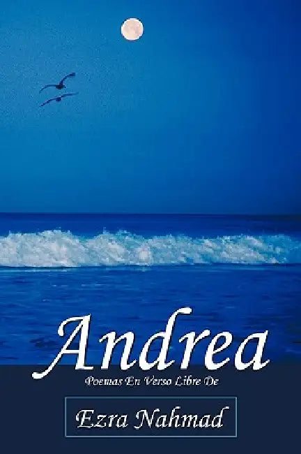 Andrea: Poemas En Verso Libre de Ezra Nahmad by Ezra Nahmad