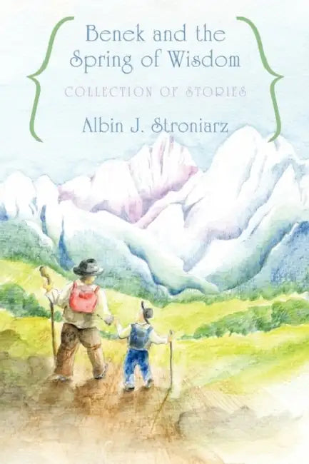 Benek and the Spring of Wisdom Collection of Stories by Albin J. Stroniarz