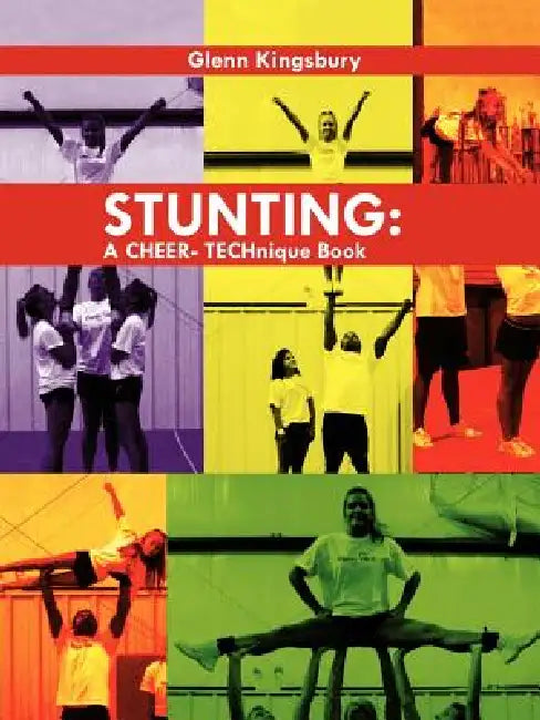 Stunting: A Cheer Technique Book by Glenn Kingsbury