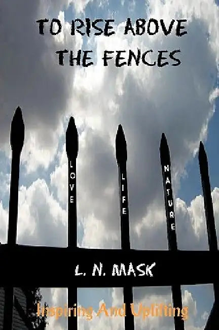 To Rise Above the Fences: Poetry by L. N. Mask
