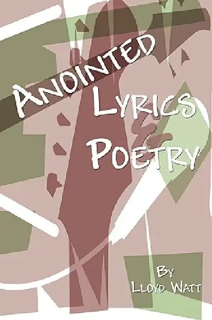 Anointed Lyrics and Poetry by Lloyd Watt