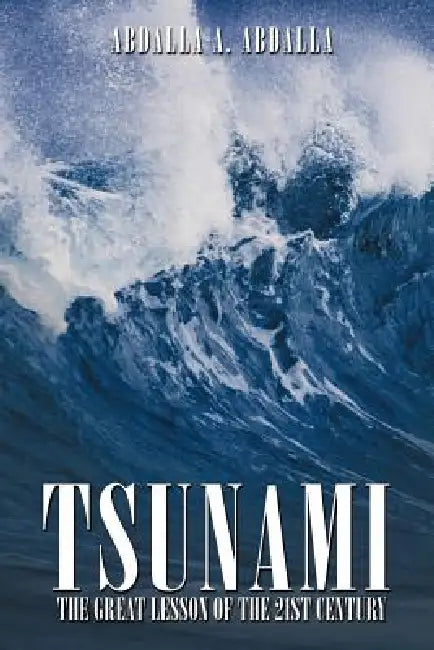 Tsunami the Great Lesson of the 21st Century by Abdalla Abdalla
