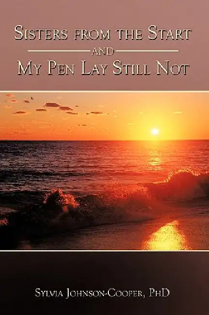 Sisters from the Start and My Pen Lay Still Not by Sylvia Johnson-Cooper