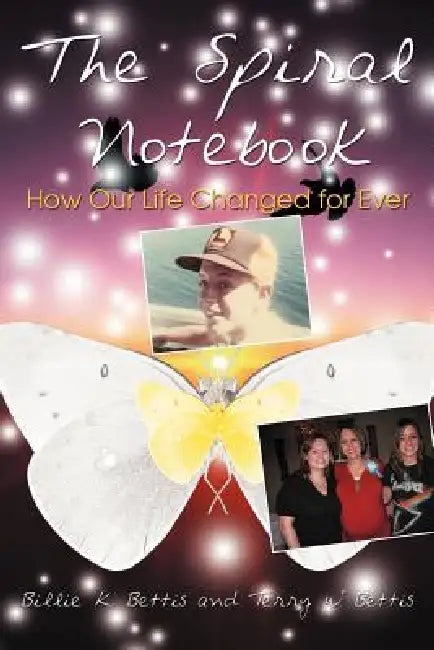 The Spiral Notebook: How Our Life Changed for Ever by Billie K. Bettis, Terry W. Bettis