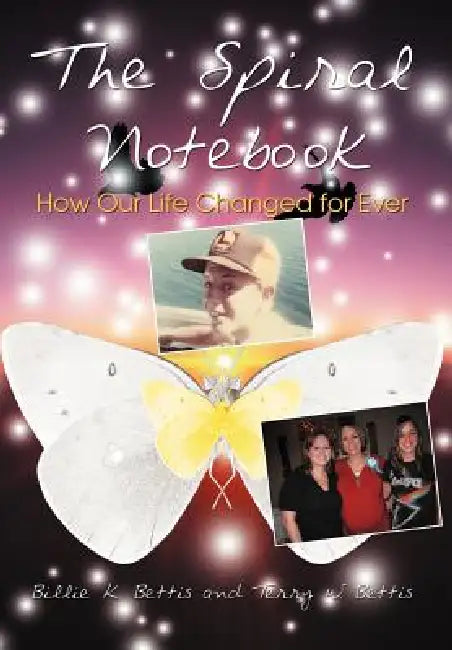 The Spiral Notebook: How Our Life Changed for Ever by Billie K. Bettis, Terry W. Bettis